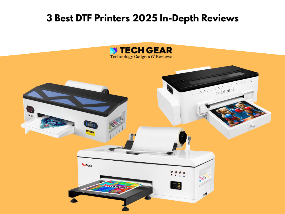 3 Best DTF Printers 2025 In-Depth Reviews - A Tech Gear